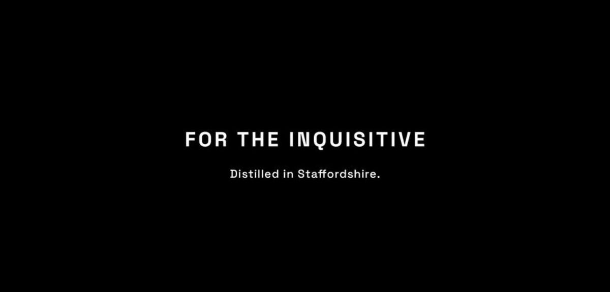 Black background with white text 'FOR THE INQUISITIVE' and 'Distilled in Staffordshire.'